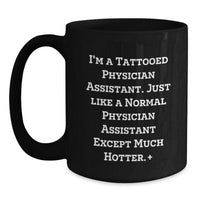 Load image into Gallery viewer, Funny Physician Assistant Gifts, I&#39;m A Tattooed Physician Assistant. Just Like A Normal Physician Assistant Except Much Hotter., Gifts from Friends for Physician Assistant Birthday Unique Gifts - Main
