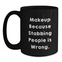 Load image into Gallery viewer, Funny Makeup Lover Gifts from Friends for Graduation Unique Makeup Enthusiasts Black Coffee Mug, with Quote Makeup Because Stabbing People Is Wrong. - Main
