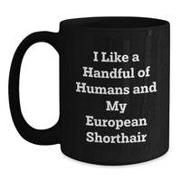 Load image into Gallery viewer, Gifts from Friends for European Shorthair Cat Lover - 'I Like a Handful of Humans' Funny Coffee Mug for Graduation - Main