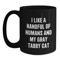 Load image into Gallery viewer, Funny Gray Tabby Cat Lover Gifts from Friends to Family Graduation Unique Mugs with I Like A Handful Of Humans And My Gray Tabby Cat Quote Black Coffee Mug - Main