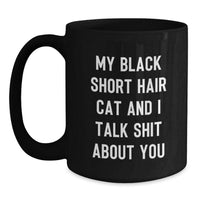 Load image into Gallery viewer, Funny Black Short Hair Cat Gifts for Graduation - My Black Short Hair Cat And I Talk Shit About You Black Coffee Mug, Gifts from Family, Friends, Coworkers, Gifts for Black Short Hair Cat Lovers - Main
