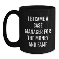 Load image into Gallery viewer, Funny Case Manager Gifts from Friends, Unique Black Coffee Mugs for Case Manager, I Became A Case Manager For The Money And Fame Graduation Unique Gifts - Main