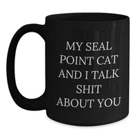 Load image into Gallery viewer, Seal Point Cat Gifts for Men or Women - Funny Black Coffee Mug from Friends for Graduation - &#39;My Seal Point Cat And I Talk Shit About You&#39; Quote - Main
