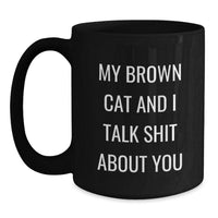 Load image into Gallery viewer, Funny Brown Cat Gifts for Men from Friends and Family, Brown Cat and I Talk Shit About You Quote on Black Coffee Mug, Graduation Unique Gifts - Main
