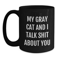 Load image into Gallery viewer, Funny Gray Cat Gifts from Friends or Family, Unique Graduation Mug for Men or Women, &#39;My Gray Cat And I Talk Shit About You&#39; - Main
