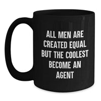 Load image into Gallery viewer, Agent Gifts from Friends and Family - Funny Black Coffee Mug for Graduation, All Men Are Created Equal But The Coolest Become An Agent Quote, 11oz or 15oz Ceramic Mug - Main
