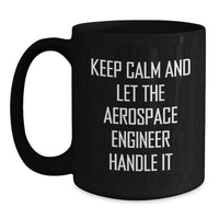 Load image into Gallery viewer, Funny Aerospace Engineer Gifts, Unique Coffee Mugs for Graduation from Friends, Keep Calm And Let The Aerospace Engineer Handle It, Funny Black Coffee Mug for Aerospace Engineer Men - Main