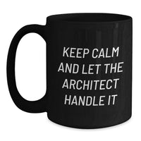 Load image into Gallery viewer, Funny 'Keep Calm And Let The Architect Handle It' Black Coffee Mug Gifts for Architect Friends from Family - Main