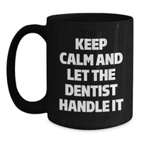 Load image into Gallery viewer, Funny Dentist Gifts for Graduation, Black Coffee Mugs from Friends, Keep 'em Calm and Let the Dentist Handle It Mugs for Men or Women - Main
