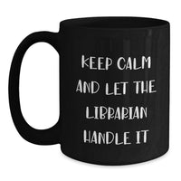 Load image into Gallery viewer, Funny Librarian Gifts from Friends for Librarian Birthday Unique Mugs, Keep Calm And Let The Librarian Handle It - Main