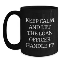 Load image into Gallery viewer, Funny Loan Officer Gifts, Black Coffee Mugs for Graduation, 'Keep Calm And Let The Loan Officer Handle It', Gifts for Loan Officers, Men, Women, Friends, Coworkers, Family - Main