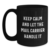 Load image into Gallery viewer, Funny Mail Carrier Gifts for Men and Women - Black Coffee Mug 'Keep Calm And Let The Mail Carrier Handle It' from Friends - Main