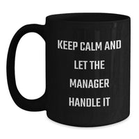 Load image into Gallery viewer, Funny Manager Gifts for Men, Black Coffee Mug, Graduation Unique Gifts from Friends, 'Keep Calm And Let The Manager Handle It' Quote - Main