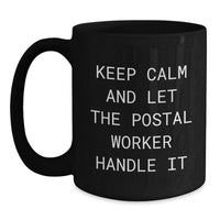 Load image into Gallery viewer, Funny Postal Worker Gifts from Men for Men - Keep Calm And Let The Postal Worker Handle It Black Coffee Mug, Graduation Unique Gifts for Postal Worker - Main