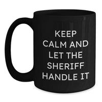 Load image into Gallery viewer, Funny Sheriff Gifts for Men - Keep Calm And Let The Sheriff Handle It, Black Coffee Mug - Graduation Unique Gifts from Friends - Main