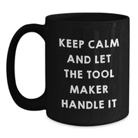 Load image into Gallery viewer, Funny Tool Maker Gifts for Men - Keep Calm and Let the Tool Maker Handle It Black Coffee Mug - 11oz or 15oz Ceramic Mugs for Tool Maker Enthusiasts - Main
