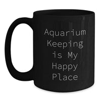 Load image into Gallery viewer, Aquarium Keeping Gifts for Her, Funny Quote &#39;Aquarium Keeping Is My Happy Place&#39; on Black Coffee Mug, Graduation Unique Gifts from Friends - Main
