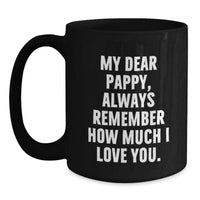 Load image into Gallery viewer, Funny Pappy Gifts from Family - Black Coffee Mug with &#39;My Dear Pappy, Always Remember How Much I Love You.&#39; Quote, Perfect for Christmas Morning - Main
