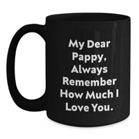 Load image into Gallery viewer, Funny Pappy Gifts from Men, Inspirational Black Coffee Mugs for Him, Christmas Unique Presents with &#39;My Dear Pappy, Always Remember How Much I Love You.&#39; - Main
