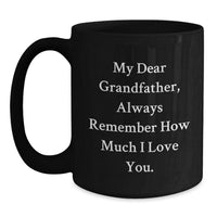 Load image into Gallery viewer, Funny Grandfather Gifts for Him - Black Coffee Mug - Gifts from Family to Grandfather - My Dear Grandfather, Always Remember How Much I Love You. - Main
