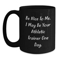 Load image into Gallery viewer, Funny Quote for Athletic Trainers, Unique Birthday Unique Gifts for Friends, Black Coffee Mug from Men, Best Gift Ideas for Athletic Trainer, Be Nice To Me. - Main