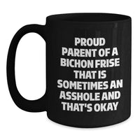 Load image into Gallery viewer, Funny Bichon Frise Dog Graduation Gifts from Friends, Black Coffee Mug for Proud Parents, &#39;Proud Parent Of A Bichon Frise That Is Sometimes An Asshole And That&#39;s Okay&#39; Quote - Main
