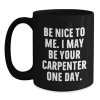 Load image into Gallery viewer, Funny Carpenter Quotes Black Coffee Mug Gifts from Men to Friends, Gift Ideas for Carpenter on Birthday Unique Occasion - Main