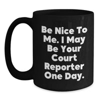 Load image into Gallery viewer, Funny Court Reporter Gifts from Friends, Court Reporter Humor Black Coffee Mug, Graduation Unique Gifts for Court Reporters, Be Nice to Me, I May Be Your Court Reporter One Day. - Main