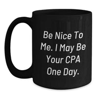Load image into Gallery viewer, Funny CPA Gifts for Men, Unique Black Coffee Mug with Inspirational Quote 'Be Nice To Me, I May Be Your CPA One Day', Perfect for Graduation - Main