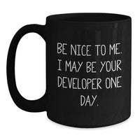 Load image into Gallery viewer, Funny Developer Gifts for Men, Black Coffee Mug with Inspirational Quote 'Be Nice To Me. I May Be Your Developer One Day.', Perfect Graduation Unique Gifts from Friends - Main