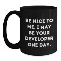 Load image into Gallery viewer, Funny Developer Gifts from Friends Graduation Unique Mug, Black Coffee Developer Mug - Be Nice To Me I May Be Your Developer One Day. - Main