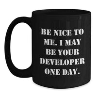 Load image into Gallery viewer, Funny Developer Gifts from Friends, Be Nice to Me I May Be Your Developer One Day, Black Coffee Mug for Developer - Main