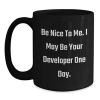Load image into Gallery viewer, Funny Developer Gift for Graduation, Black Coffee Mug, 'Be Nice to Me I May Be Your Developer One Day', Unique Gifts from Family to Men or Women, Perfect for Coworkers - Main