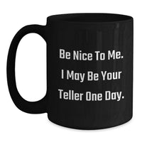 Load image into Gallery viewer, Funny Teller Gifts for Men from Friends - Inspirational Black Coffee Mug - Be Nice To Me, I May Be Your Teller One Day - Ceramic Graduate Mug - Main