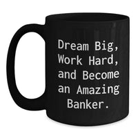 Load image into Gallery viewer, Funny Graduation Unique Gifts for Banker from Friends, Inspirational 'Dream Big Work Hard' Quote Black Coffee Mug, 11oz or 15oz Capacity - Main