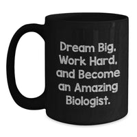 Load image into Gallery viewer, Funny Gifts from Friends for the Amazing Biologist Black Coffee Mug - Dream Big, Work Hard, Become an Amazing Biologist - Main