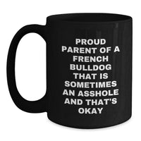 Load image into Gallery viewer, French Bulldog Lovers Gift, Proud Parent Quote Funny Black Coffee Mug Gifts from Friends, Birthday Unique Gifts for Her or Him - Main
