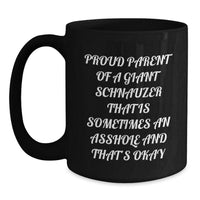 Load image into Gallery viewer, Giant Schnauzer Dog Gifts from Men, Funny Black Coffee Mugs for Proud Parents, Graduation Unique Gifts for Her, &#39;Proud Parent Of A Giant Schnauzer That Is Sometimes An Asshole And That&#39;s Okay&#39; - Main
