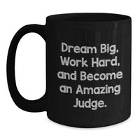 Load image into Gallery viewer, Funny Judge Gift for Him or Her, Black Coffee Mug, Dream Big, Work Hard, Become Amazing Judge, Gifts from Friends, Family, Coworkers, Unique Graduation - Main