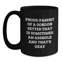 Load image into Gallery viewer, Gordon Setter Dog Parent Funny Black Coffee Mug Gifts for Men from Friends, &#39;Proud Parent Of A Gordon Setter That Is Sometimes An Asshole And That&#39;s Okay&#39; Graduation Unique Gifts - Main
