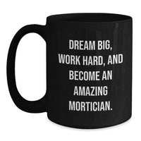Load image into Gallery viewer, Funny Mortician Gifts from Friends to Inspire Graduation Unique Black Coffee Mugs with Dream Big Quote - Main