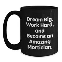 Load image into Gallery viewer, Mortician Gifts, Unique Graduation Gifts from Friends, Funny 'Dream Big, Work Hard' Black Coffee Mug - Main