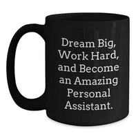 Load image into Gallery viewer, Inspirational Personal Assistant Graduation Gifts - Gifts from Family for Personal Assistant - Funny Black Coffee Mug for Men, Women, Friends, Coworkers - Main