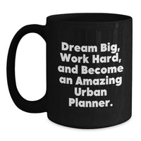 Load image into Gallery viewer, Inspiring Urban Planner Gifts from Friends, 11oz or 15oz Black Coffee Mug - 'Dream Big, Work Hard, And Become An Amazing Urban Planner.' - Main