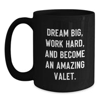Load image into Gallery viewer, Funny Valet Gifts from Friends and Family, Inspirational Black Coffee Mug for Valet Men, Graduation Unique Gifts with 'Dream Big, Work Hard, And Become An Amazing Valet.' - Main
