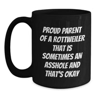 Load image into Gallery viewer, Rottweiler Dog Lover&#39;s Funny Quote Black Coffee Mug, Gifts from Friends for Rottweiler Dog Parents, Birthday Unique Treats, Proud Parent of a Rottweiler That Is Sometimes an Asshole and That&#39;s Okay - Main
