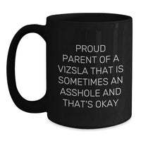 Load image into Gallery viewer, Funny Vizsla Dog Gifts for Men from Friends, Unique Black Coffee Mugs for Graduation &#39;Proud Parent Of A Vizsla That Is Sometimes An Asshole And That&#39;s Okay&#39; - Main
