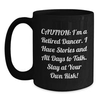 Load image into Gallery viewer, Funny Dancer Black Coffee Mug Gifts for Dancer Friends, Gifts from Men, Women, Friends, Coworkers, Family - Caution: I'm A Retired Dancer. - Main
