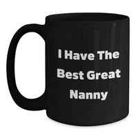 Load image into Gallery viewer, Funny Nanny Quotes Gifts from Friends for Nanny&#39;s Graduation Unique Black Coffee Mug, I Have The Best Great Nanny - Main
