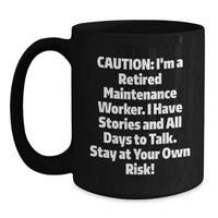 Load image into Gallery viewer, Funny Maintenance Worker Gifts from Family to Men, Black Coffee Mug for Graduation Unique, Caution: I'm A Retired Maintenance Worker. I Have Stories And All Days To Talk. Stay At Your Own Risk! - Main
